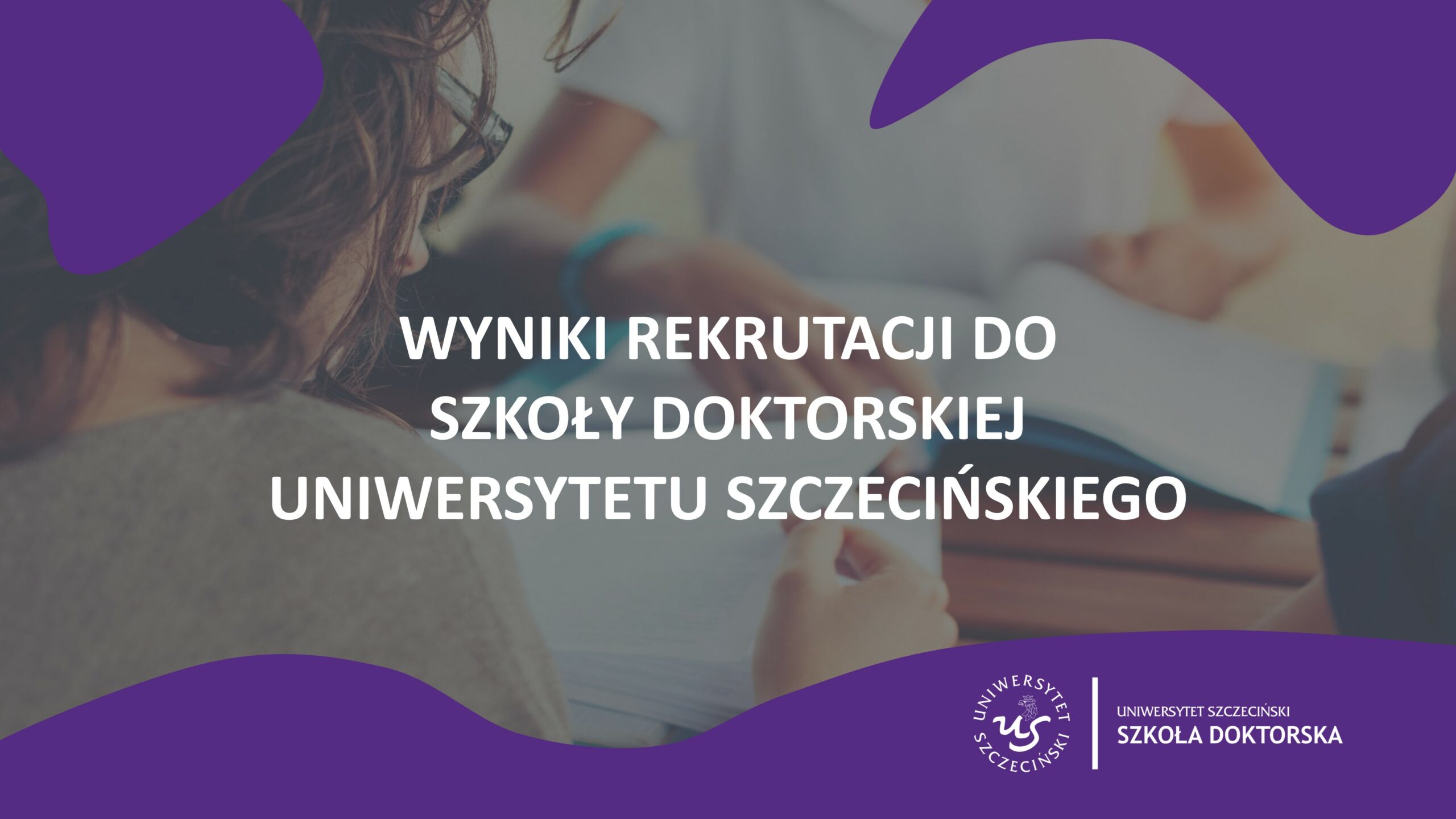 Wyniki rekrutacji do Szkoły Doktorskiej Uniwersytetu Szczecińskiego w roku akademickim 2021/2022