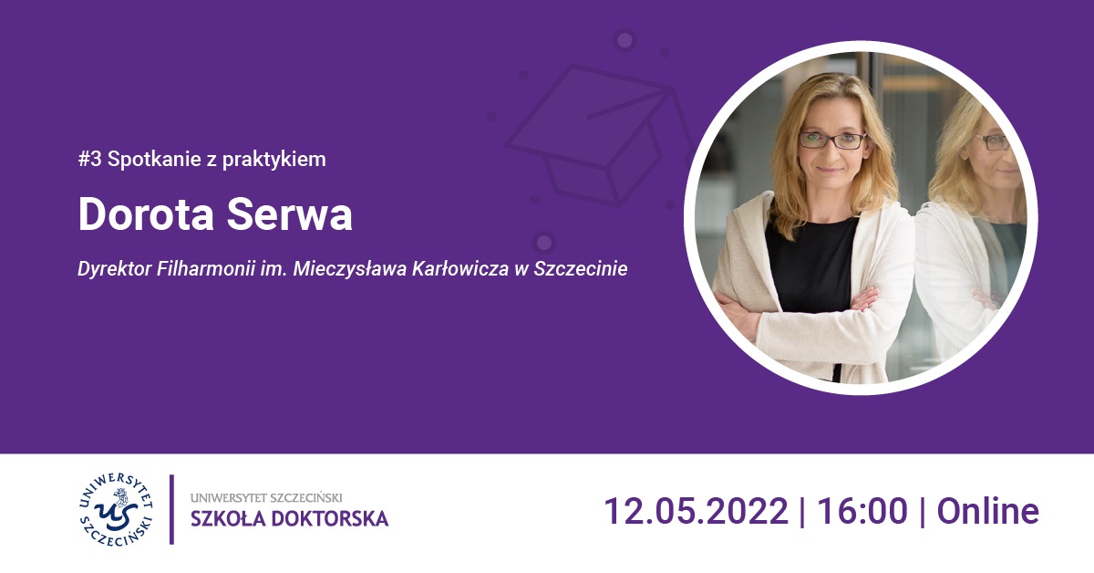 Spotkanie z Praktykiem | Dorota Serwa, dyrektor Filharmonii im. Mieczysława Karłowicza w Szczecinie