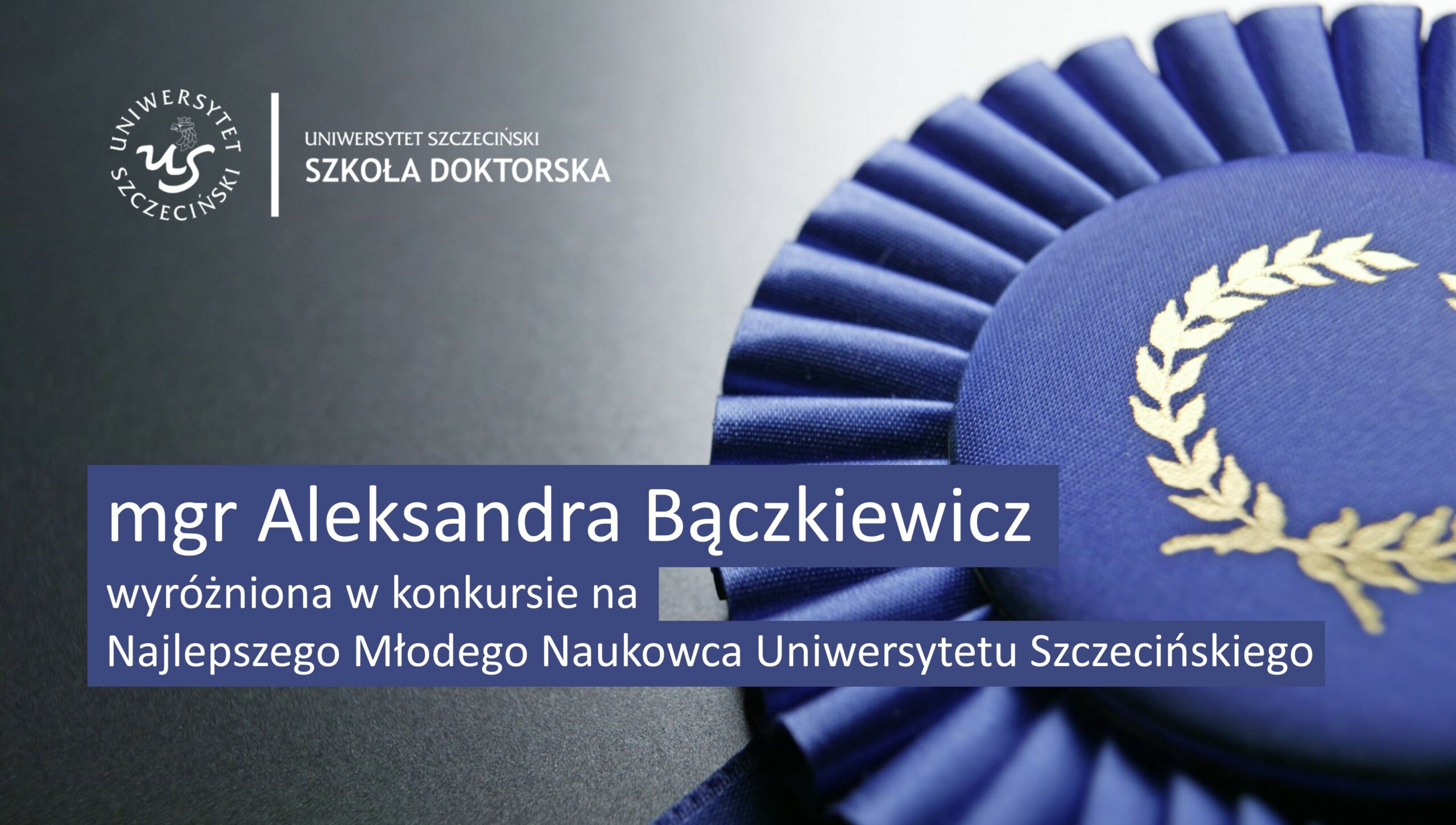 Doktorantka SD US – mgr Aleksandra Bączkiewicz wyróżniona w konkursie na Najlepszego Młodego Naukowca Uniwersytetu Szczecińskiego