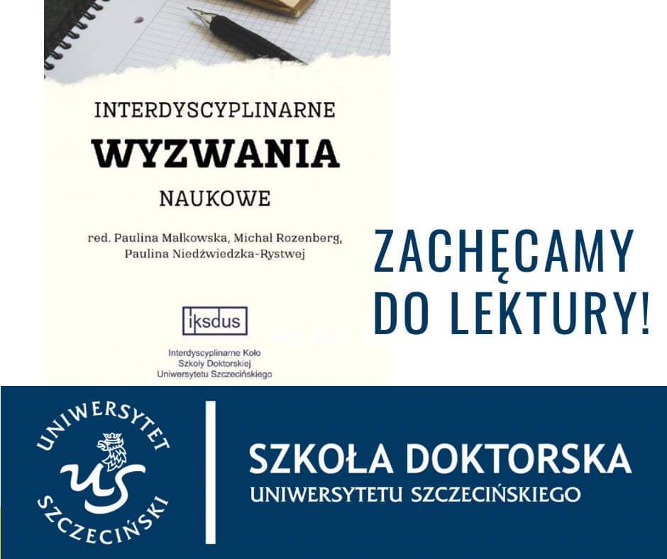 „Interdyscyplinarne Wyzwania Naukowe. Monografia Interdyscyplinarnego Koła Szkoły Doktorskiej Uniwersytetu Szczecińskiego”