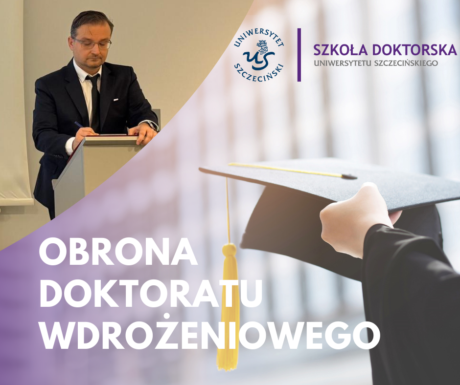 Pierwszy doktorat wdrożeniowy w Szkole Doktorskiej i w Uniwersytecie Szczecińskim obroniony!